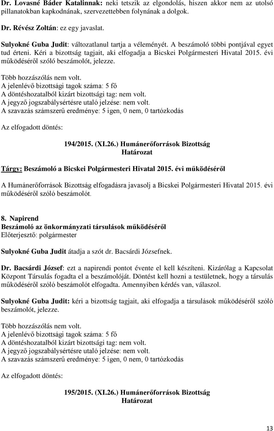 évi működéséről szóló beszámolót, jelezze. 194/2015. (XI.26.) Humánerőforrások Bizottság Tárgy: Beszámoló a Bicskei Polgármesteri Hivatal 2015.