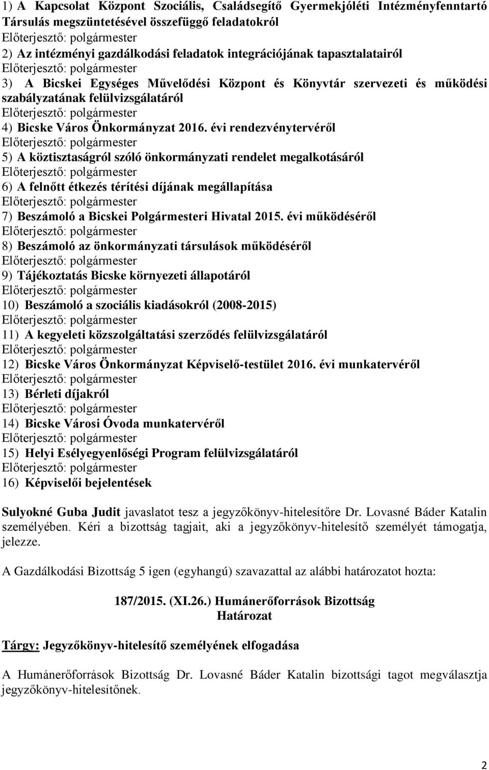 évi rendezvénytervéről 5) A köztisztaságról szóló önkormányzati rendelet megalkotásáról 6) A felnőtt étkezés térítési díjának megállapítása 7) Beszámoló a Bicskei Polgármesteri Hivatal 2015.