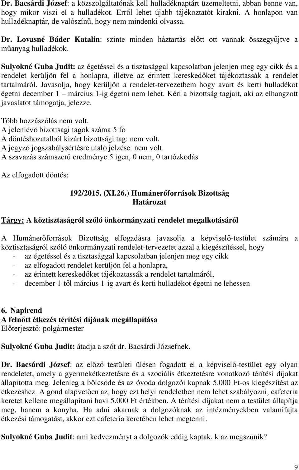 Sulyokné Guba Judit: az égetéssel és a tisztasággal kapcsolatban jelenjen meg egy cikk és a rendelet kerüljön fel a honlapra, illetve az érintett kereskedőket tájékoztassák a rendelet tartalmáról.