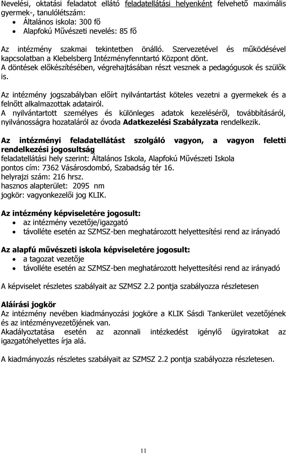 Az intézmény jogszabályban előírt nyilvántartást köteles vezetni a gyermekek és a felnőtt alkalmazottak adatairól.