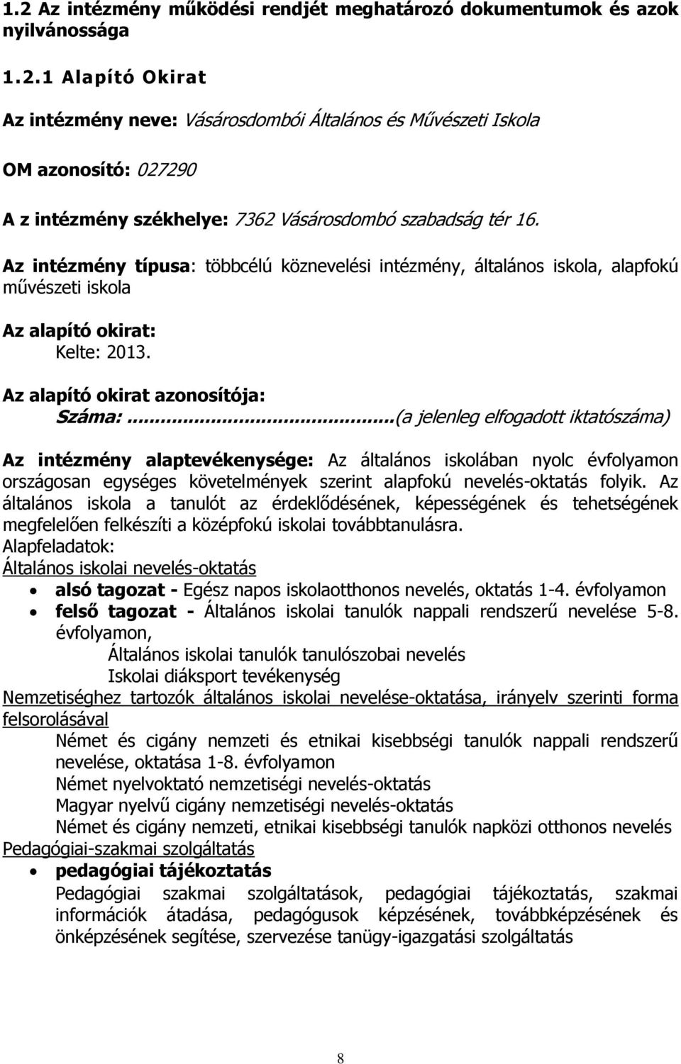 ..(a jelenleg elfogadott iktatószáma) Az intézmény alaptevékenysége: Az általános iskolában nyolc évfolyamon országosan egységes követelmények szerint alapfokú nevelés-oktatás folyik.