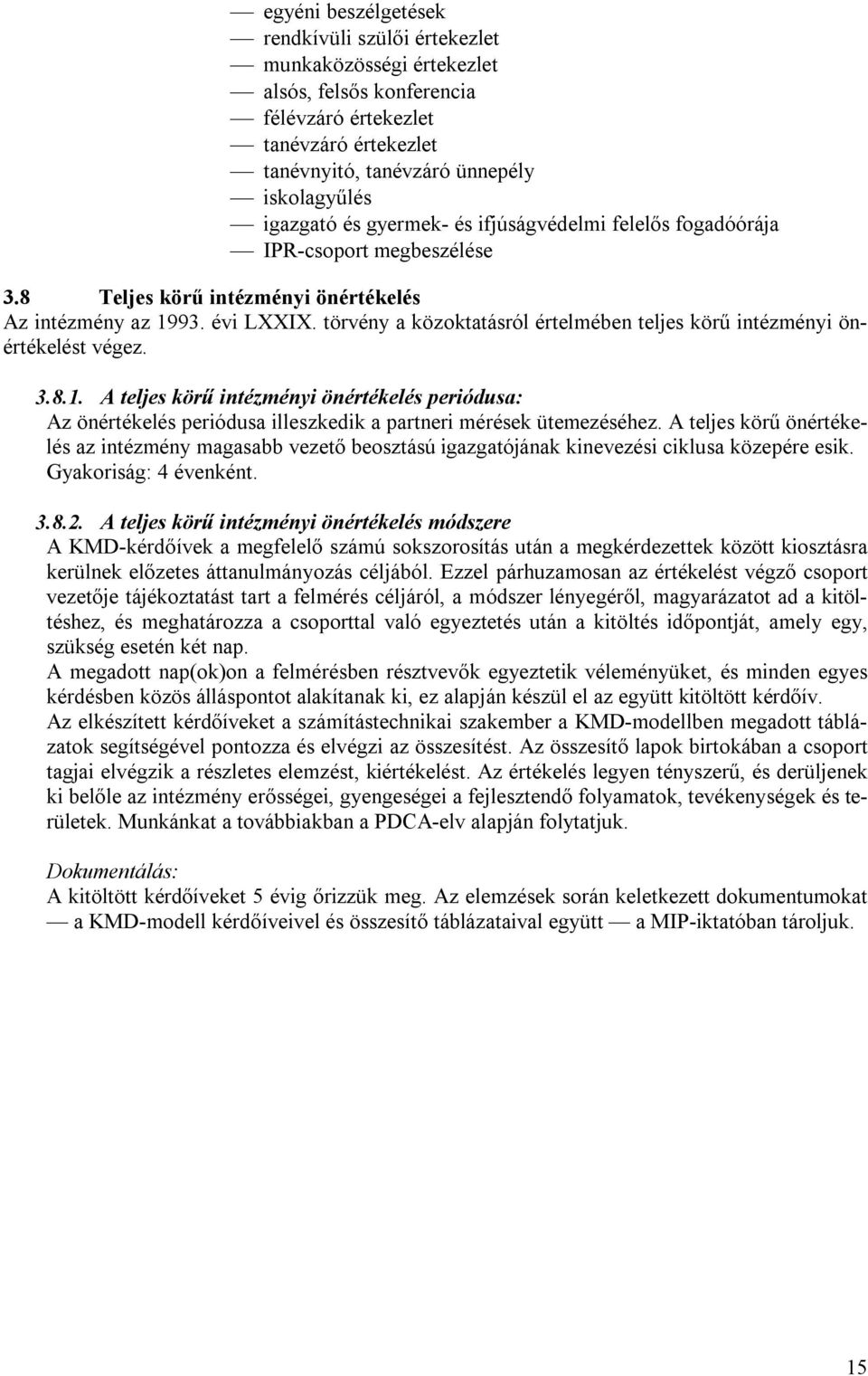 törvény a közoktatásról értelmében teljes körű intézményi önértékelést végez. 3.8.1.