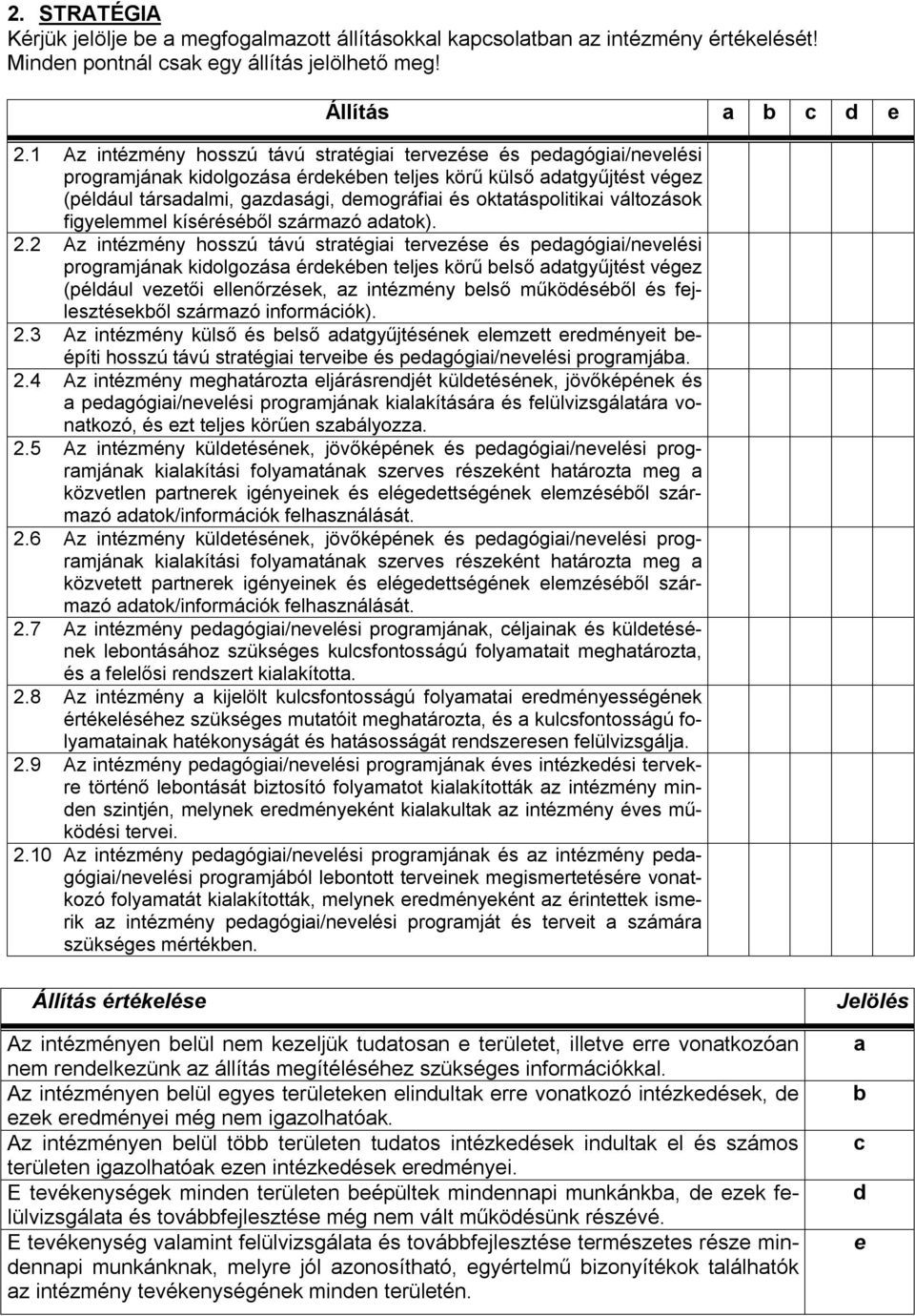 oktatáspolitikai változások figyelemmel kíséréséből származó adatok). 2.