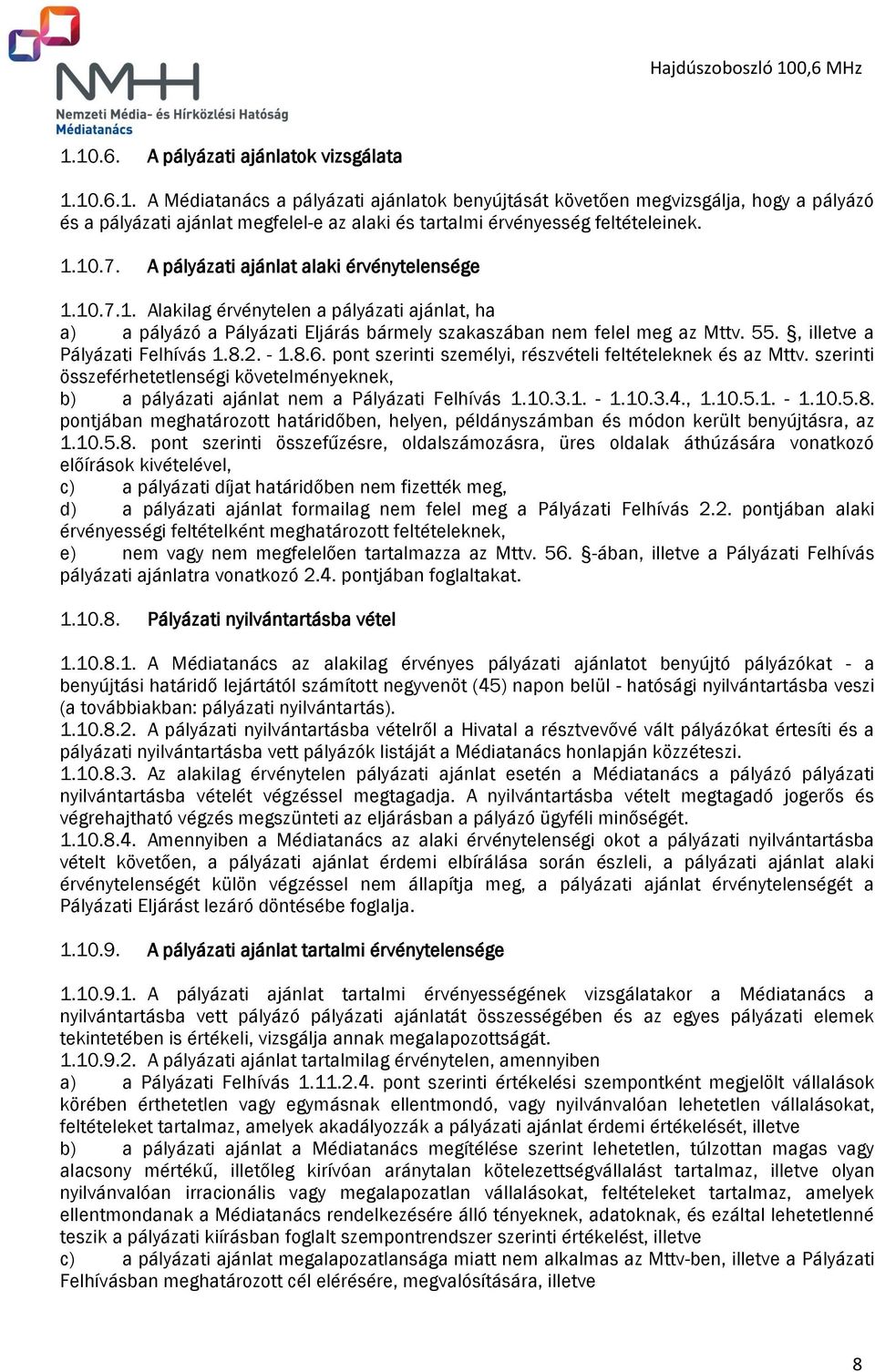 , illetve a Pályázati Felhívás 1.8.2. - 1.8.6. pont szerinti személyi, részvételi feltételeknek és az Mttv.