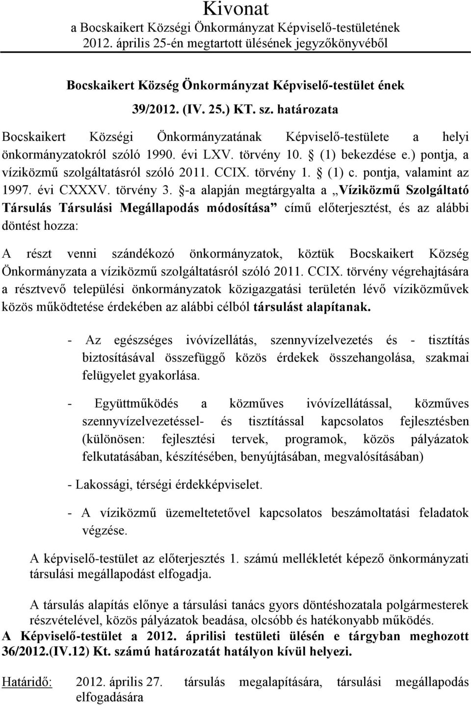 CCIX. törvény 1. (1) c. pontja, valamint az 1997. évi CXXXV. törvény 3.