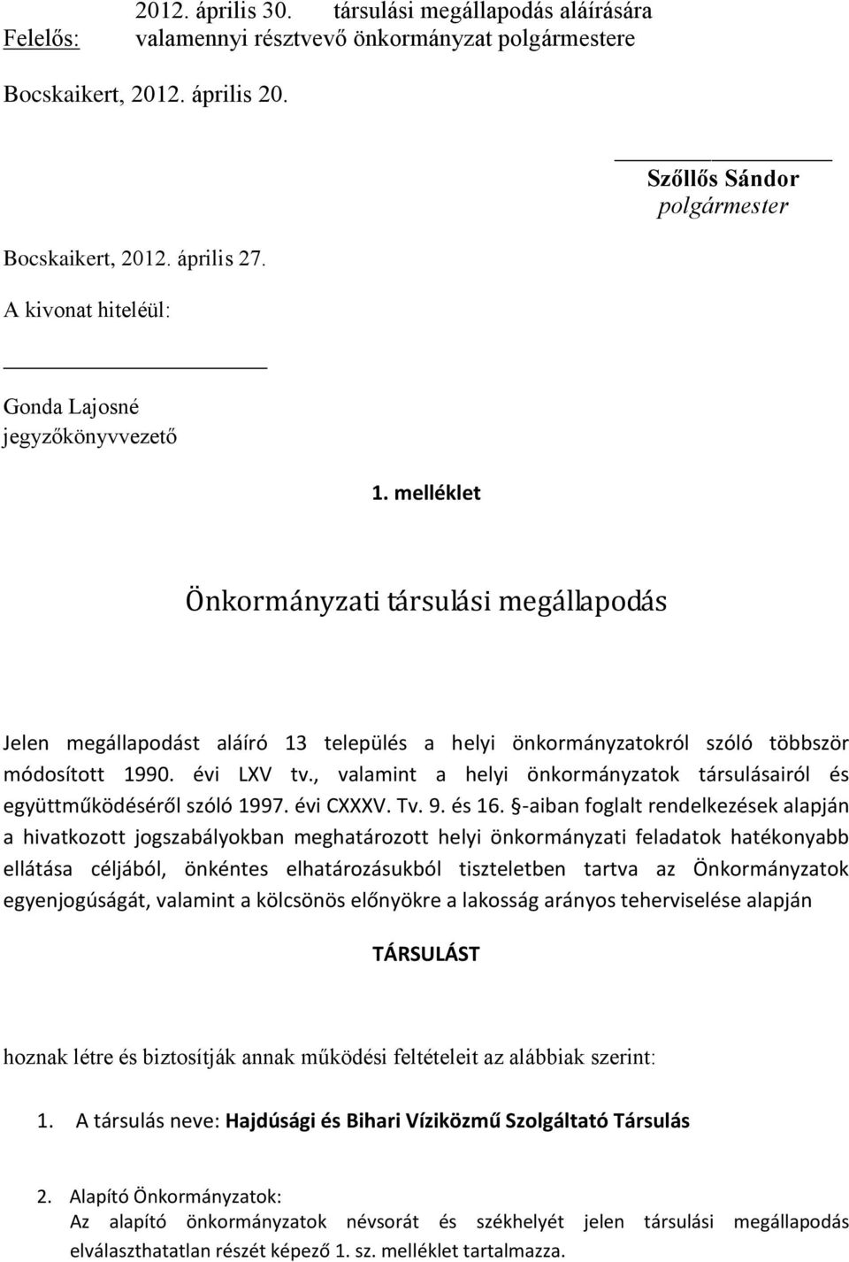 évi LXV tv., valamint a helyi önkormányzatok társulásairól és együttműködéséről szóló 1997. évi CXXXV. Tv. 9. és 16.