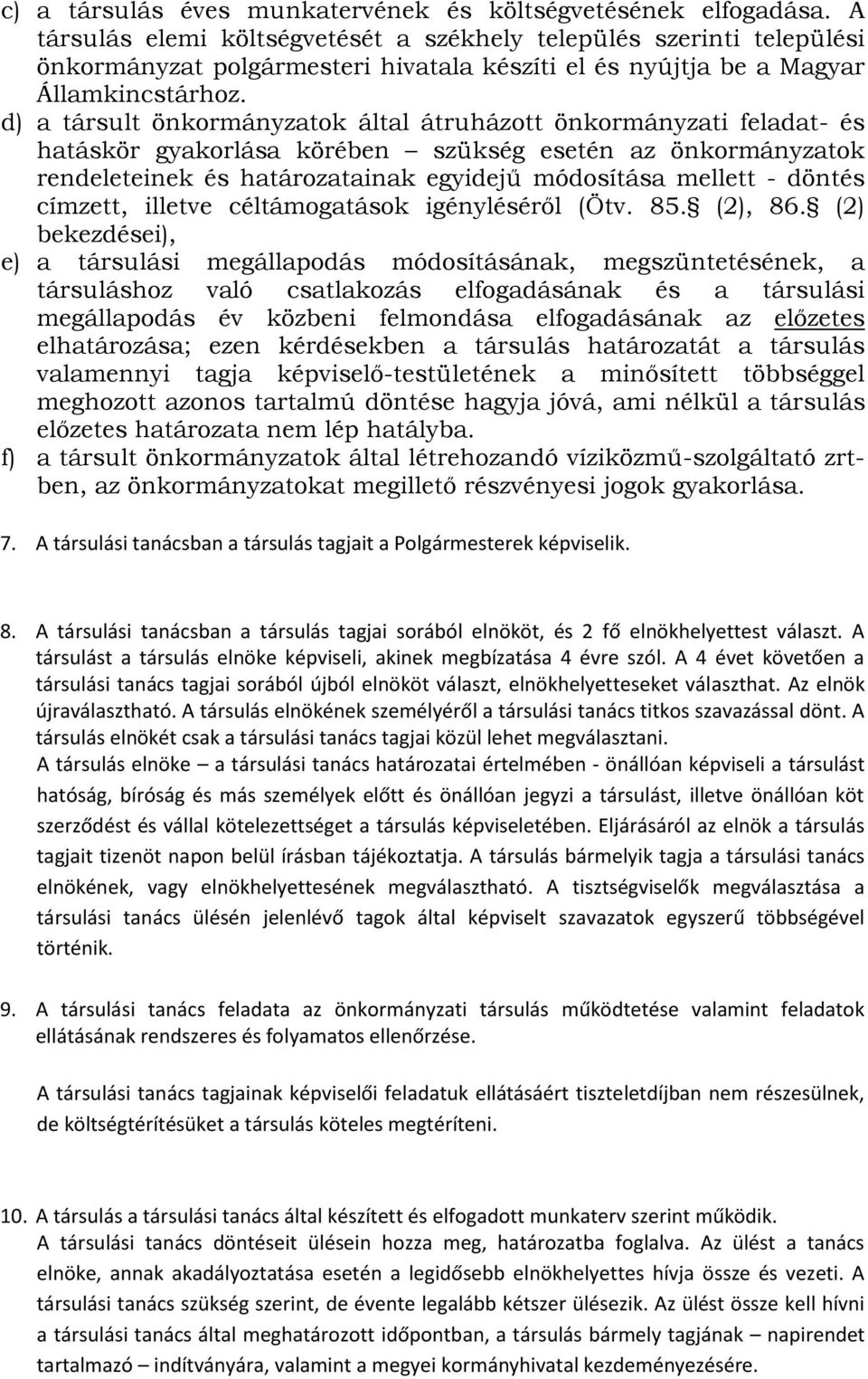 d) a társult önkormányzatok által átruházott önkormányzati feladat- és hatáskör gyakorlása körében szükség esetén az önkormányzatok rendeleteinek és határozatainak egyidejű módosítása mellett -