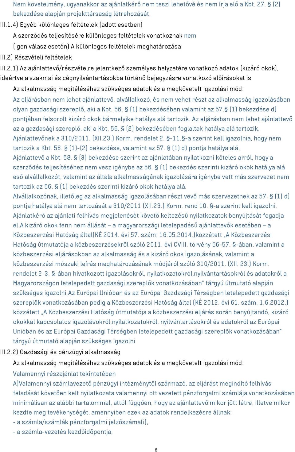 2) Részvételi feltételek III.2.1) Az ajánlattevő/részvételre jelentkező személyes helyzetére vonatkozó adatok (kizáró okok), ideértve a szakmai és cégnyilvántartásokba történő bejegyzésre vonatkozó