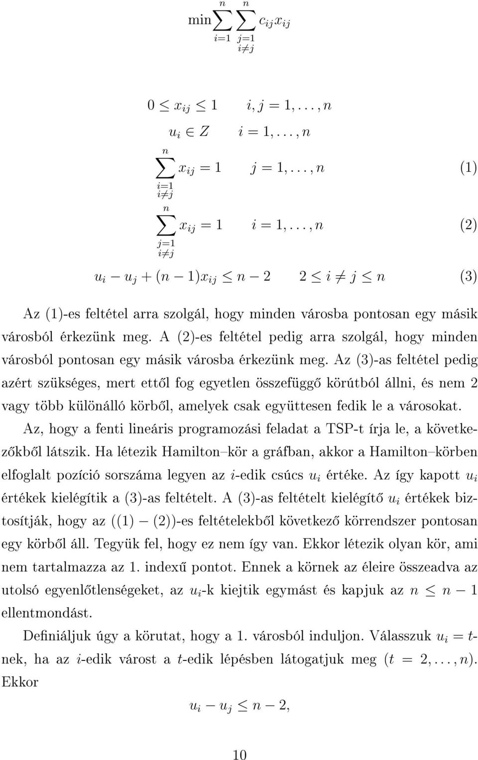 A (2)-es feltétel pedig arra szolgál, hogy minden városból pontosan egy másik városba érkezünk meg.