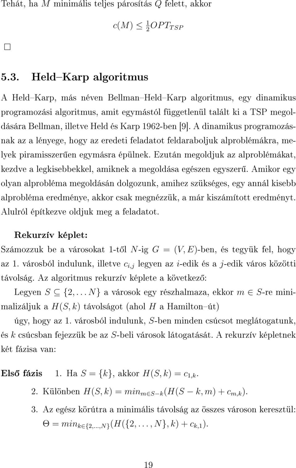 1962-ben [9]. A dinamikus programozásnak az a lényege, hogy az eredeti feladatot feldaraboljuk alproblémákra, melyek piramisszer en egymásra épülnek.