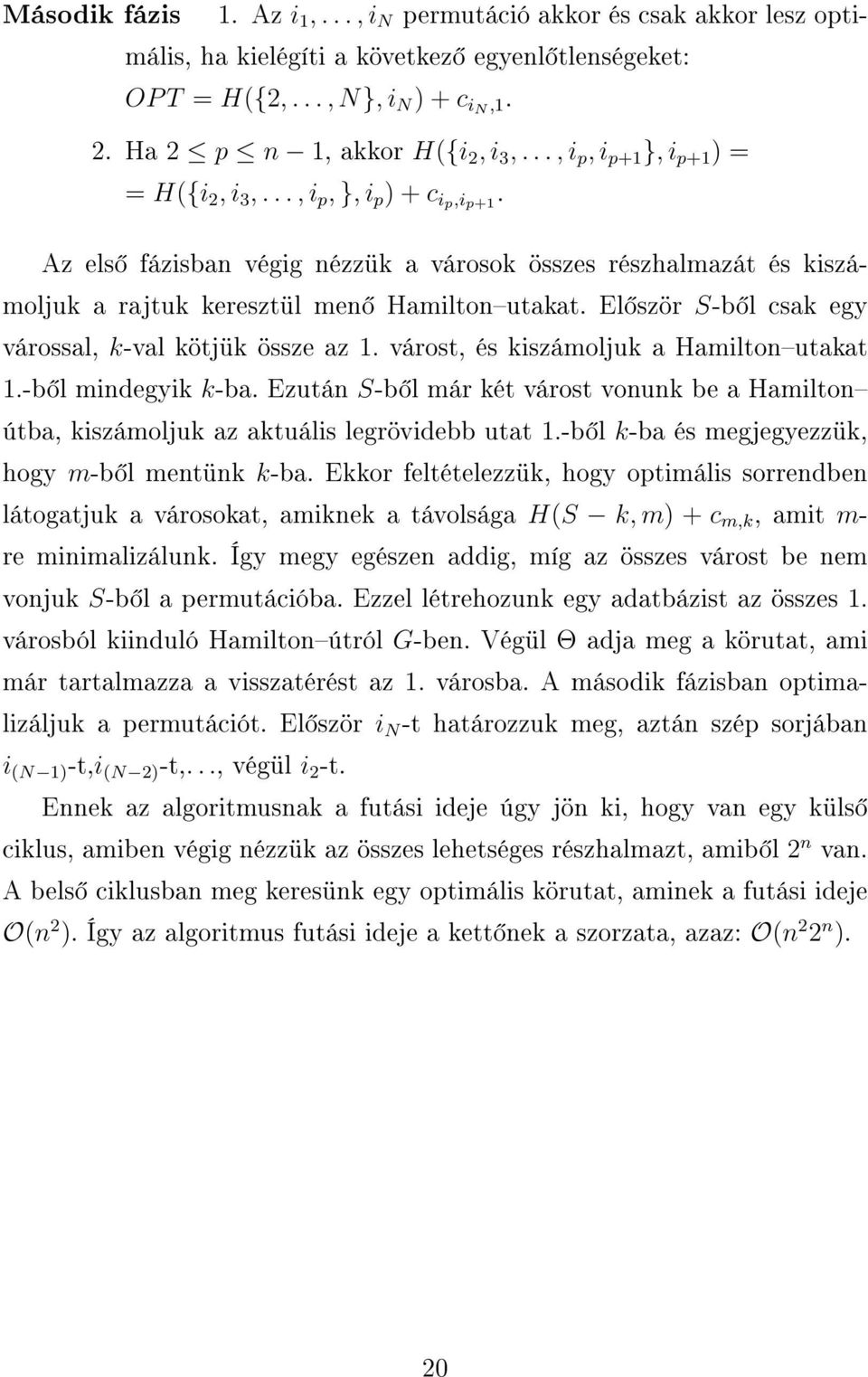 El ször S-b l csak egy várossal, k-val kötjük össze az 1. várost, és kiszámoljuk a Hamiltonutakat 1.-b l mindegyik k-ba.