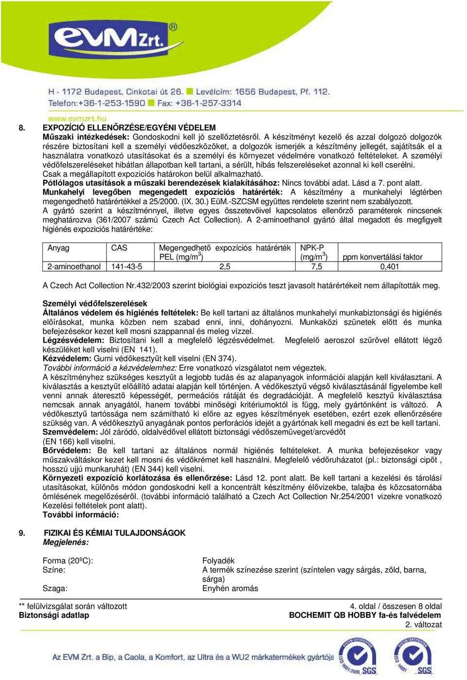 személyi és környezet védelmére vonatkozó feltételeket. A személyi védőfelszereléseket hibátlan állapotban kell tartani, a sérült, hibás felszereléseket azonnal ki kell cserélni.