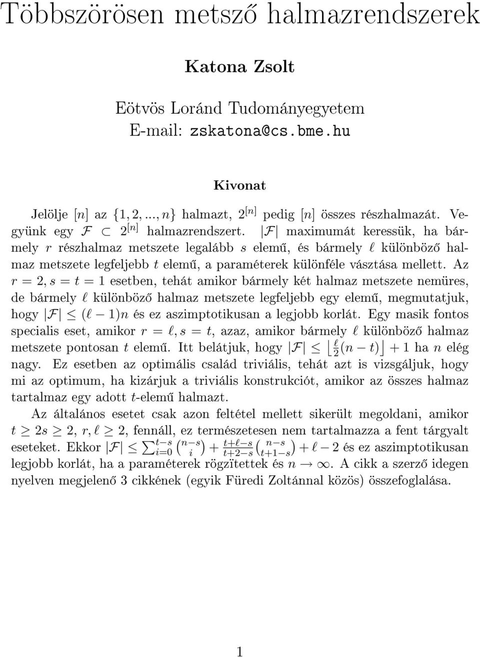 F maximumát keressük, ha bármely r részhalmaz metszete legalább s elem, és bármely l különböz halmaz metszete legfeljebb t elem, a paraméterek különféle vásztása mellett.