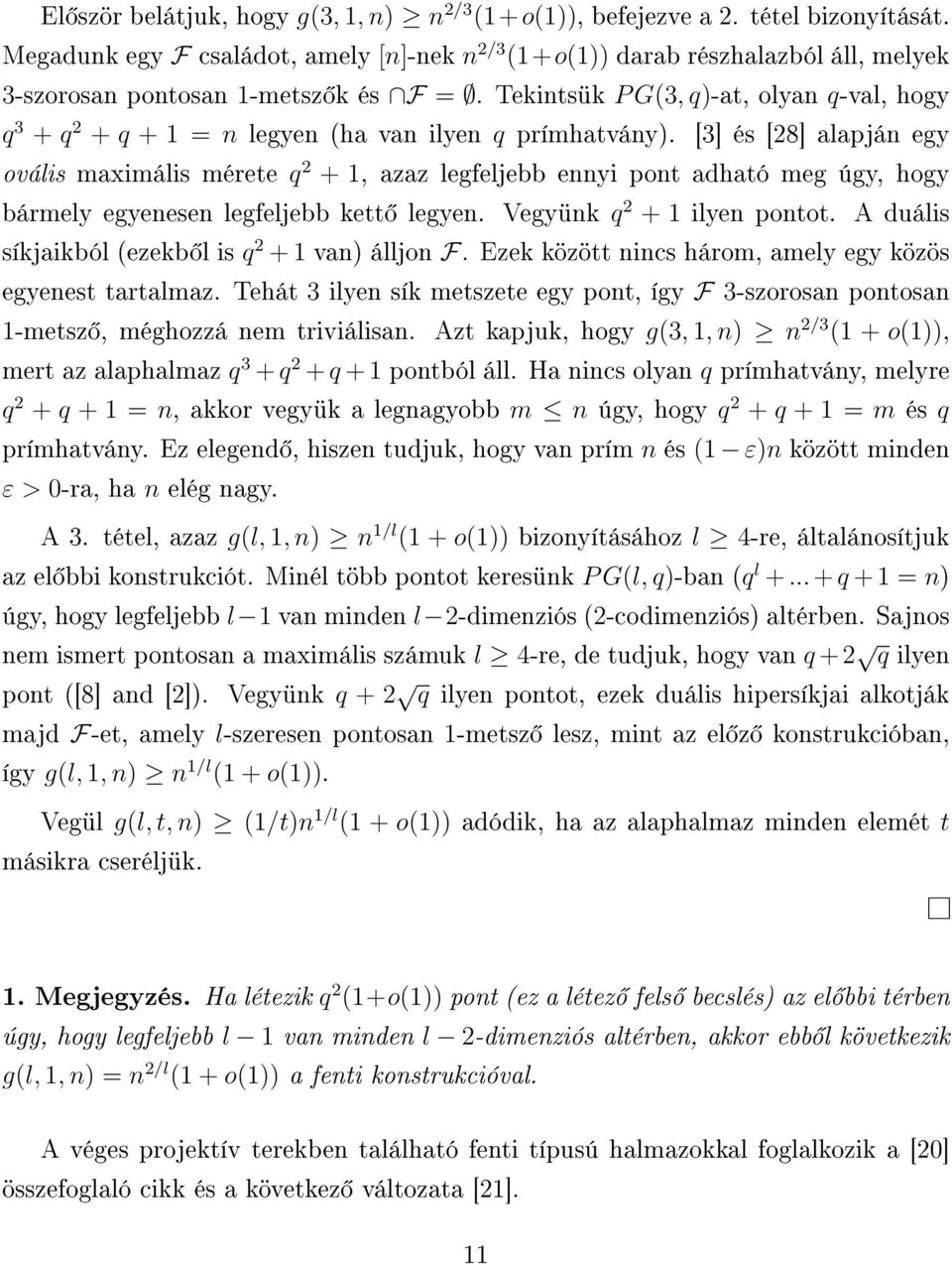 [3] és [8] alapján egy ovális maximális mérete q + 1, azaz legfeljebb ennyi pont adható meg úgy, hogy bármely egyenesen legfeljebb kett legyen. Vegyünk q + 1 ilyen pontot.