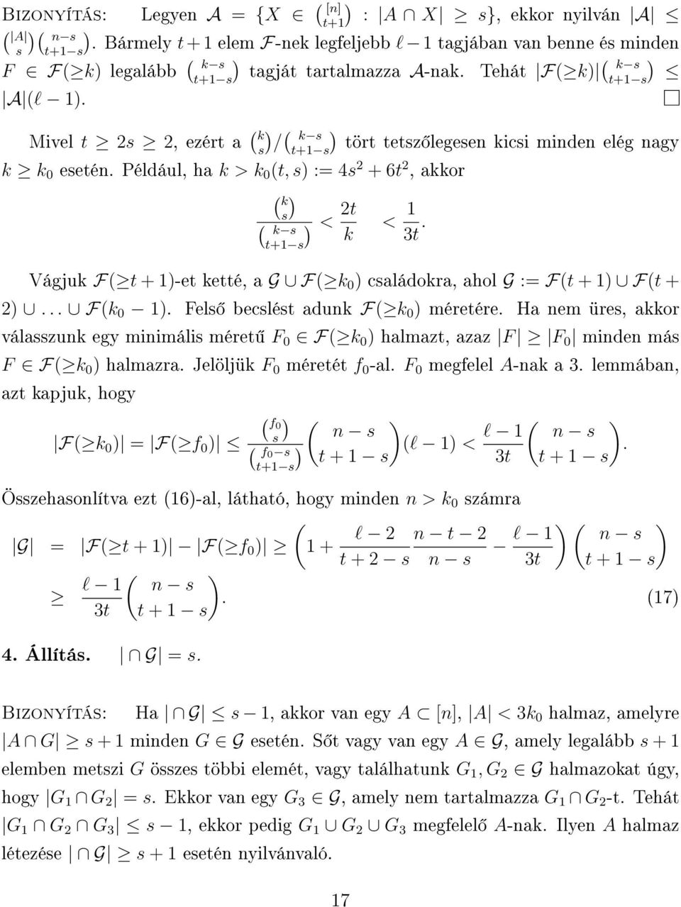 Például, ha k > k 0 (t, s := 4s + 6t, akkor ( k s ( k s < t k t+1 s < 1 3t. Vágjuk F( t + 1-et ketté, a G F( k 0 családokra, ahol G := F(t + 1 F(t +... F(k 0 1. Fels becslést adunk F( k 0 méretére.