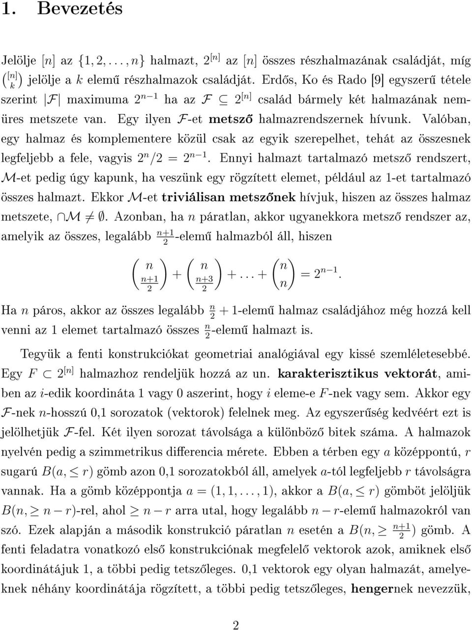 Valóban, egy halmaz és komplementere közül csak az egyik szerepelhet, tehát az összesnek legfeljebb a fele, vagyis n / = n 1.