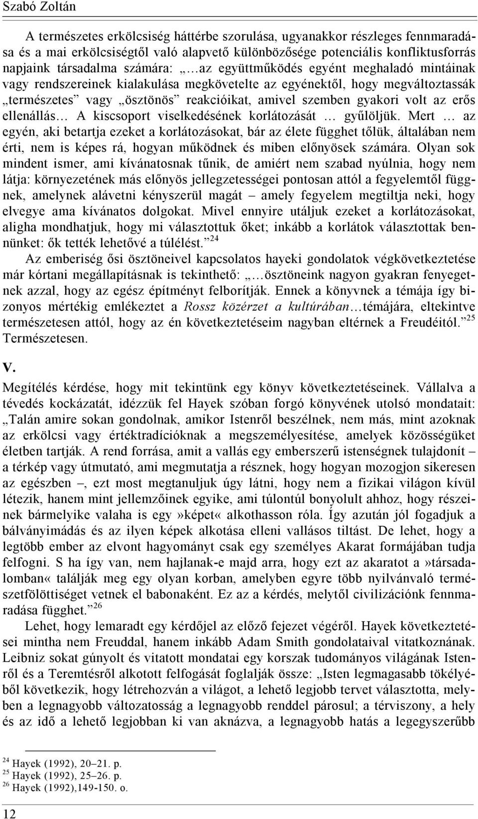 az erős ellenállás A kiscsoport viselkedésének korlátozását gyűlöljük.