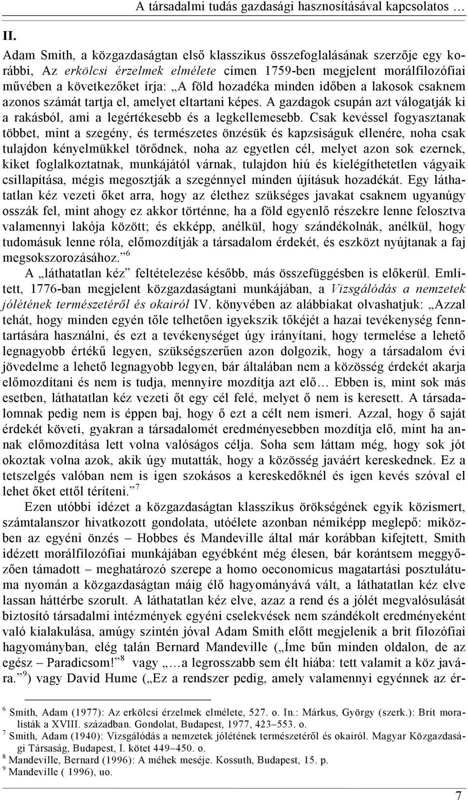 A gazdagok csupán azt válogatják ki a rakásból, ami a legértékesebb és a legkellemesebb.