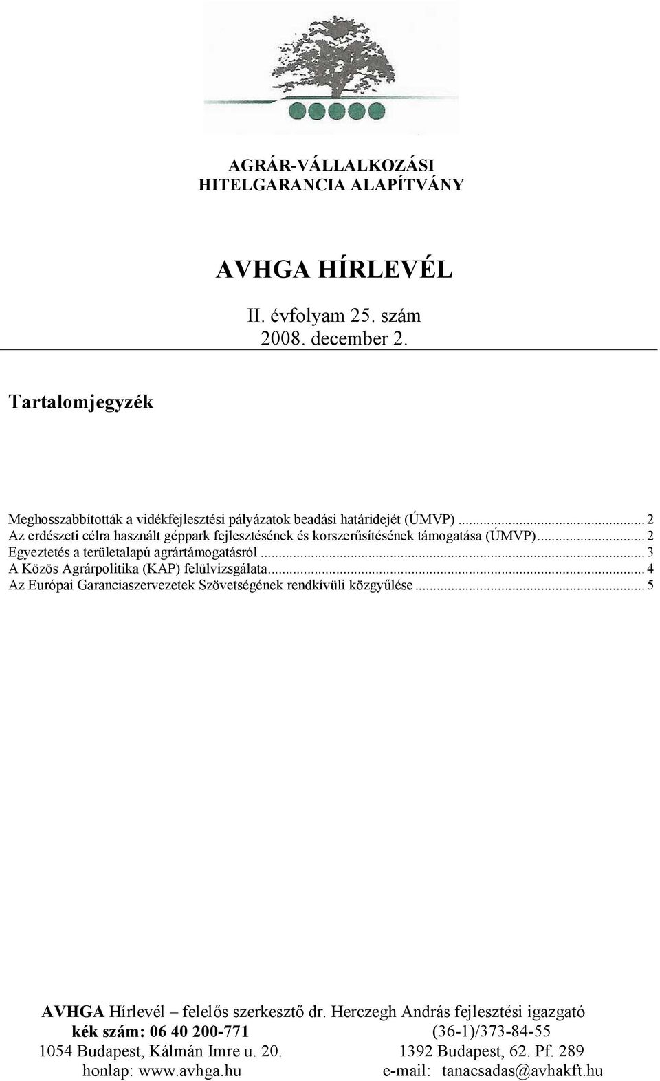 .. 2 Az erdészeti célra használt géppark fejlesztésének és korszerűsítésének támogatása (ÚMVP)... 2 Egyeztetés a területalapú agrártámogatásról.