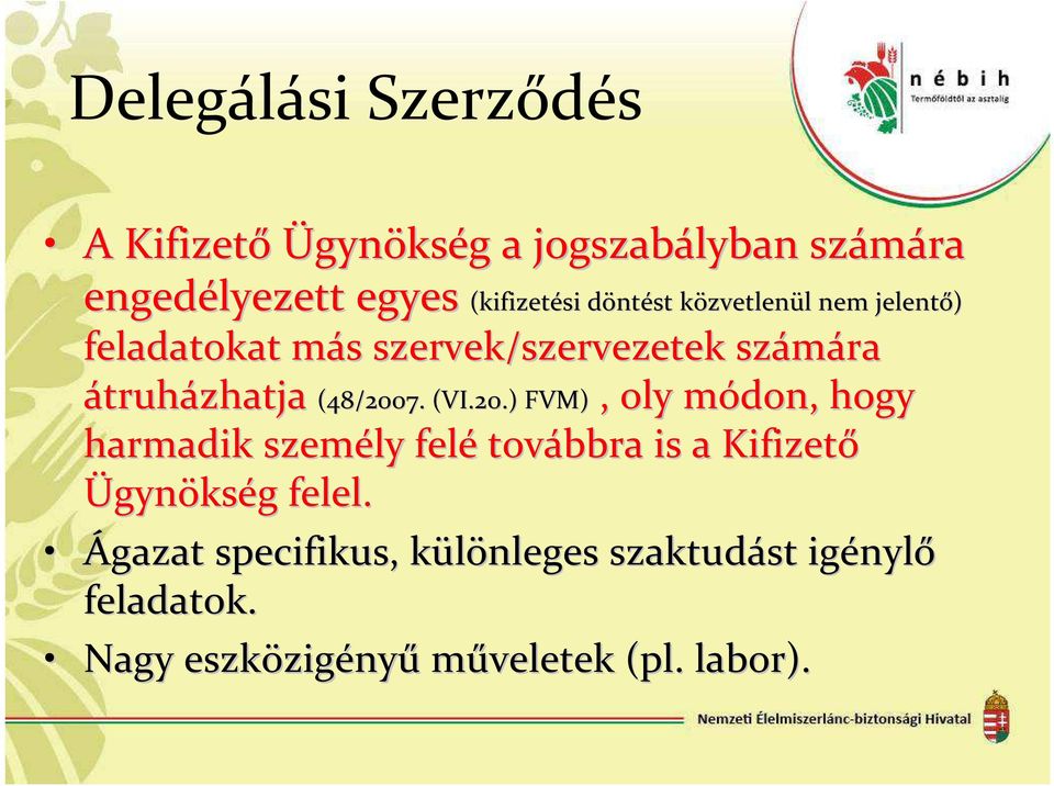 (48/2007. (VI.20.) FVM), oly módon, m hogy harmadik személy felé továbbra is a Kifizető Ügynökség g felel.