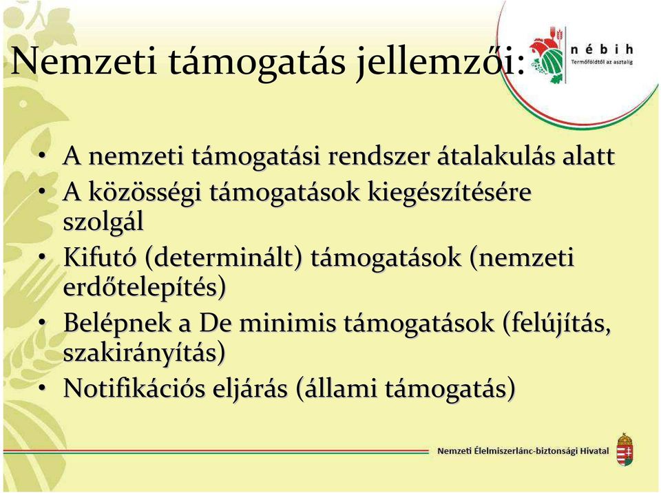 (determinált) támogatt mogatások (nemzeti erdőtelep telepítés) Belépnek a De