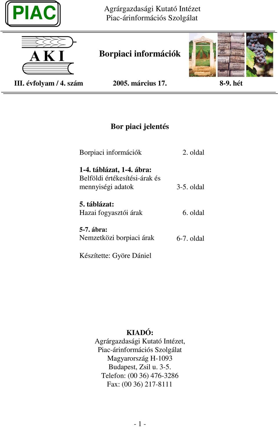 ábra: Belföldi értékesítési-árak és mennyiségi adatok 5. táblázat: Hazai fogyasztói árak 5-7.