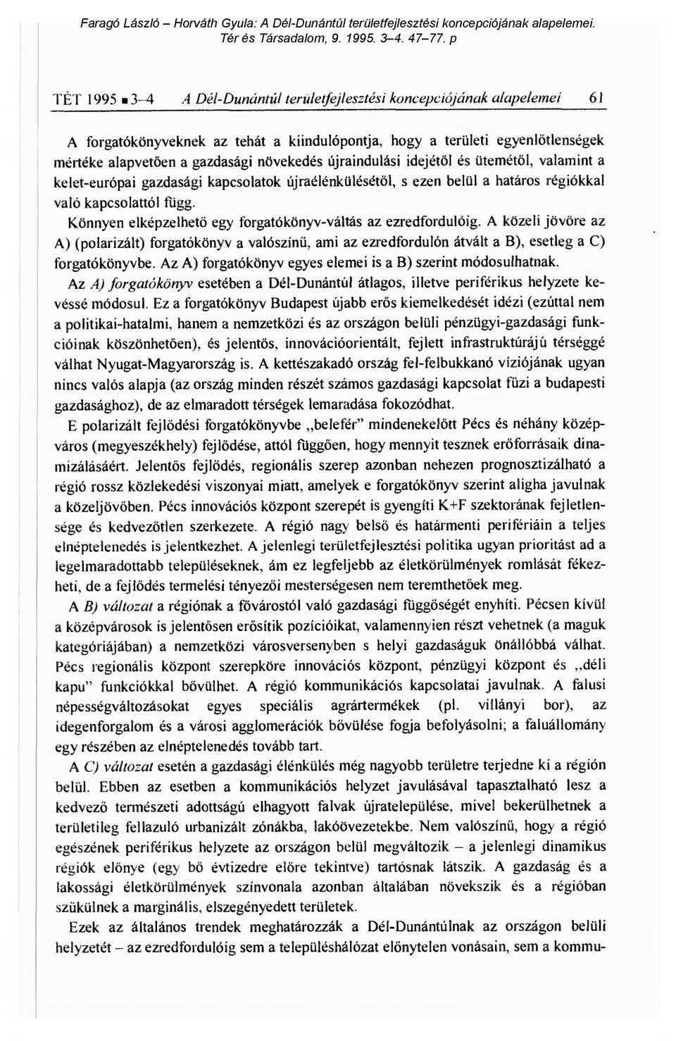 újraindulási idejét ől és ütemét ől, valamint a kelet-európai gazdasági kapcsolatok újraélénkülését ől, s ezen belül a határos régiókkal való kapcsolattól függ.