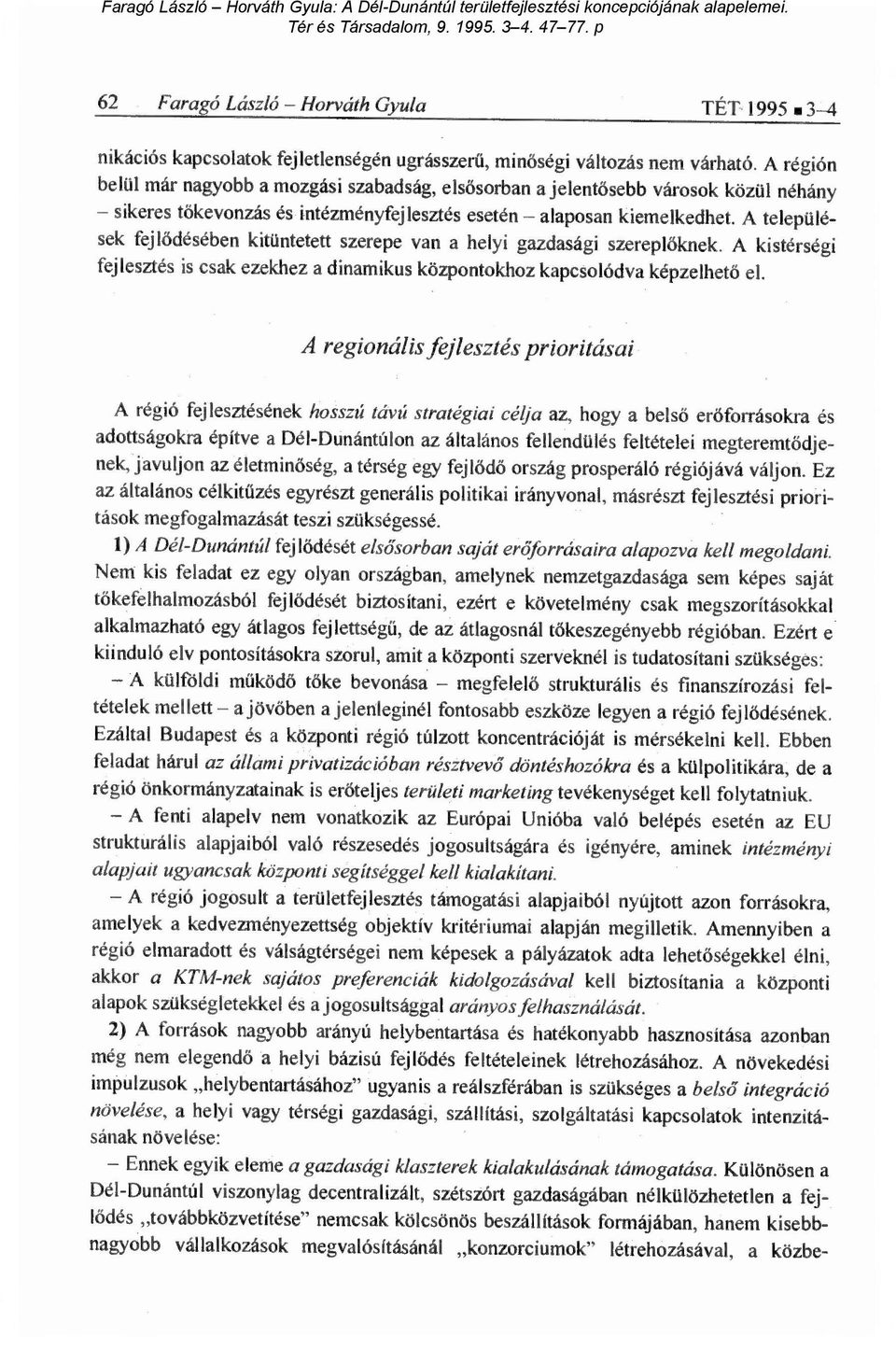 A települések fejlődésében kitüntetett szerepe van a helyi gazdasági szerepl őknek. A kistérségi fejlesztés is csak ezekhez a dinamikus központokhoz kapcsolódva képzelhet ő el.