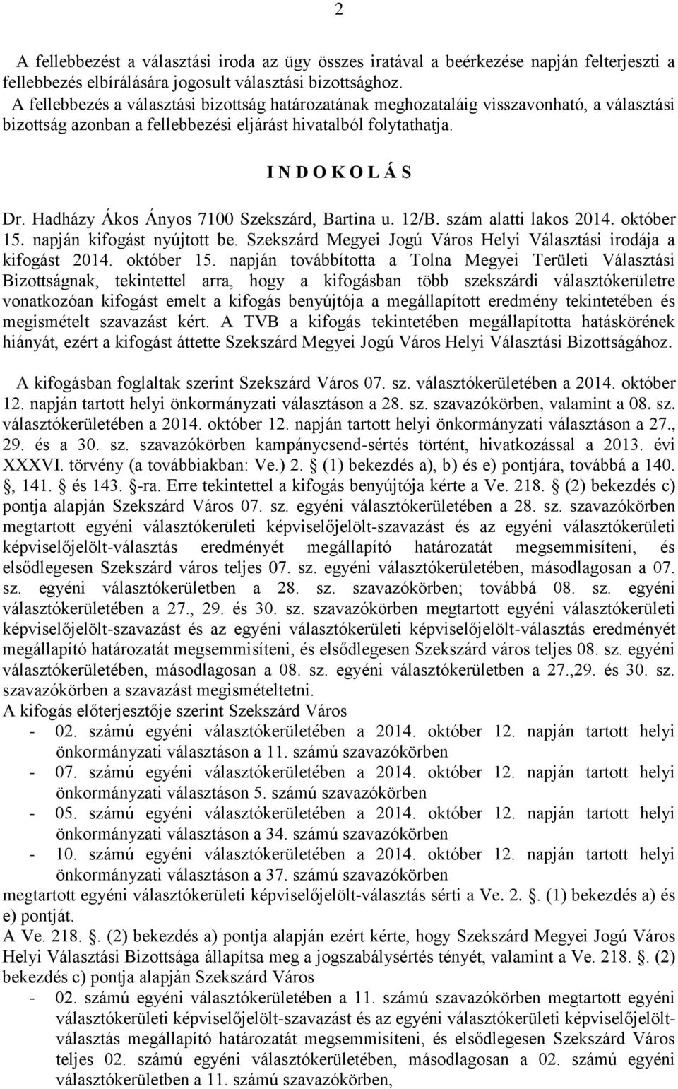 Hadházy Ákos Ányos 7100 Szekszárd, Bartina u. 12/B. szám alatti lakos 2014. október 15.