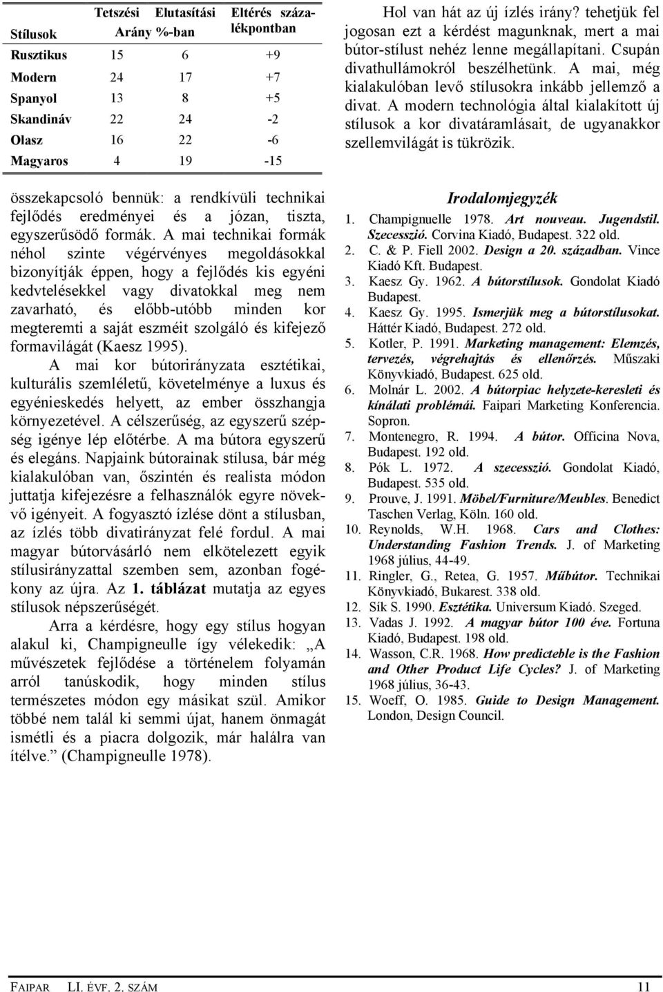 A mai technikai formák néhol szinte végérvényes megoldásokkal bizonyítják éppen, hogy a fejlődés kis egyéni kedvtelésekkel vagy divatokkal meg nem zavarható, és előbb-utóbb minden kor megteremti a