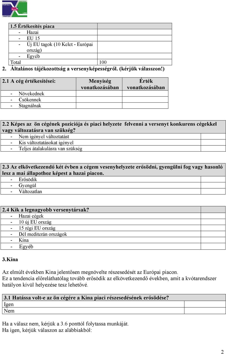 2 Képes az ön cégének poziciója és piaci helyzete felvenni a versenyt konkurens cégekkel vagy változatásra van szükség?