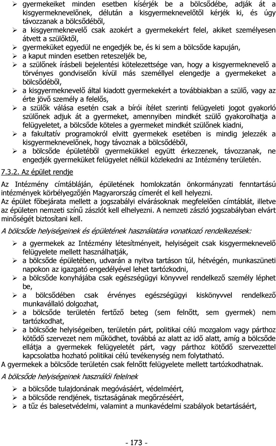 kötelezettsége van, hogy a kisgyermeknevelő a törvényes gondviselőn kívül más személlyel elengedje a gyermekeket a bölcsődéből, a kisgyermeknevelő által kiadott gyermekekért a továbbiakban a szülő,