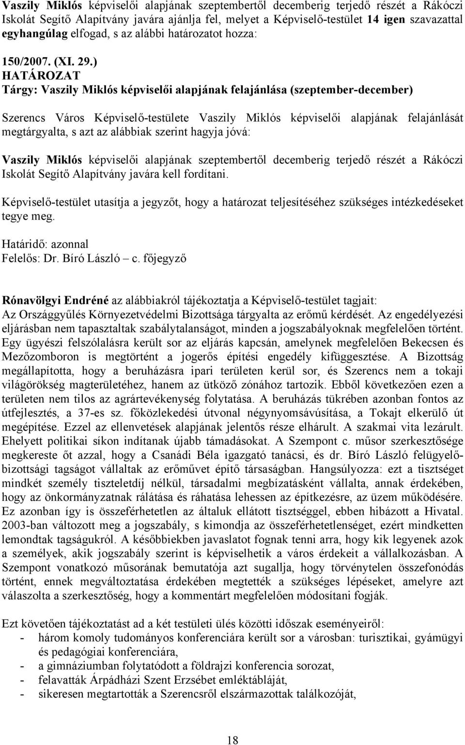 ) Tárgy: Vaszily Miklós képviselői alapjának felajánlása (szeptember-december) Szerencs Város Képviselő-testülete Vaszily Miklós képviselői alapjának felajánlását megtárgyalta, s azt az alábbiak