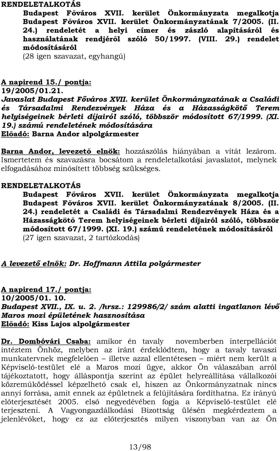 Javaslat Budapest Főváros XVII. kerület Önkormányzatának a Családi és Társadalmi Rendezvények Háza és a Házasságkötő Terem helyiségeinek bérleti díjairól szóló, többször módosított 67/1999. (XI. 19.