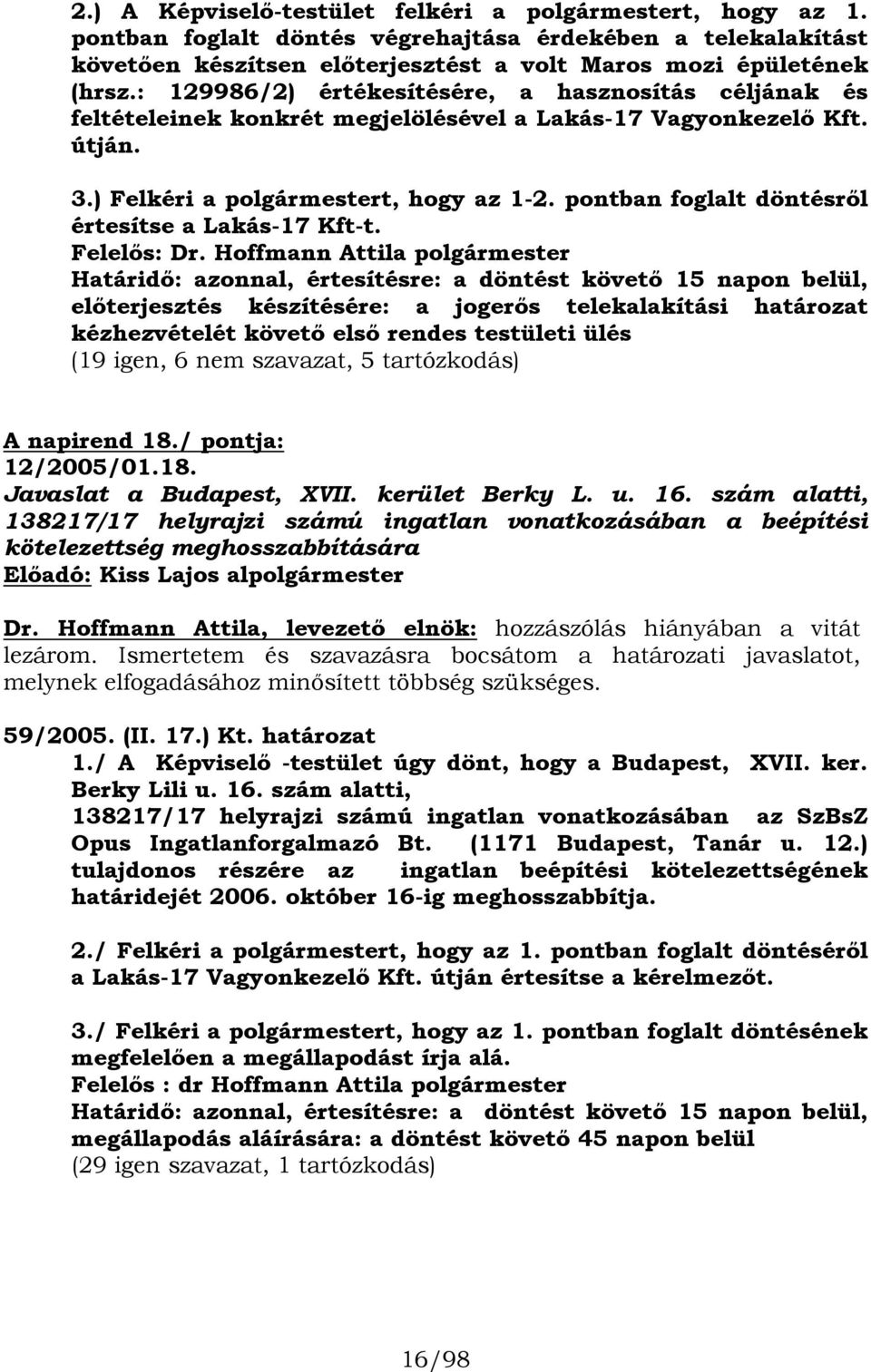 pontban foglalt döntésről értesítse a Lakás-17 Kft-t. Felelős: Dr.