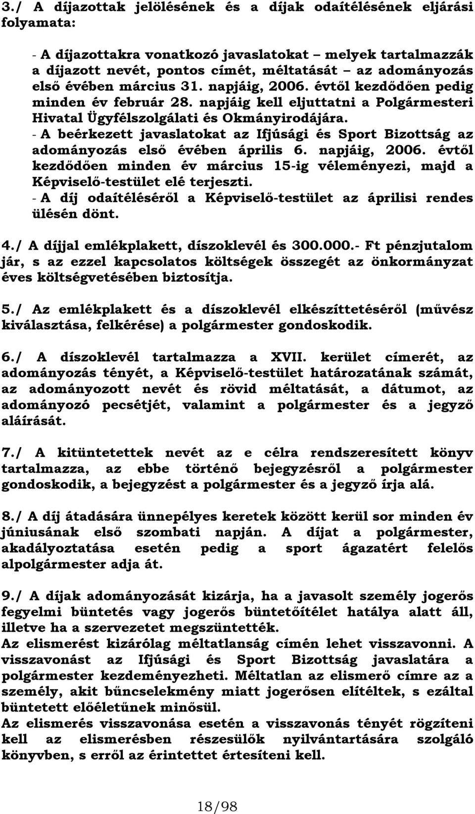 - A beérkezett javaslatokat az Ifjúsági és Sport Bizottság az adományozás első évében április 6. napjáig, 2006.