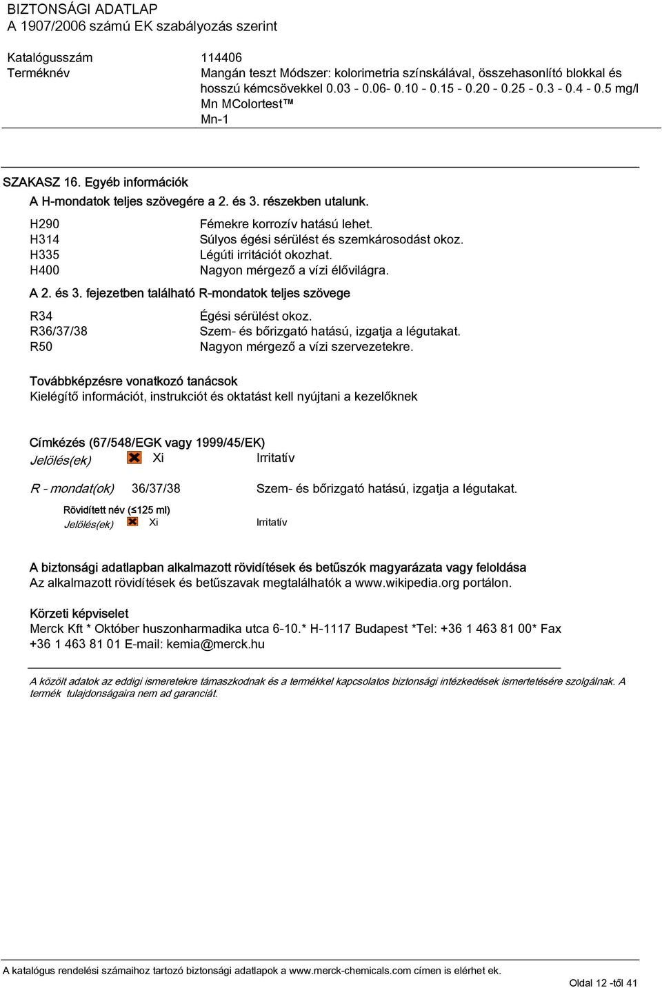 Szem- és bőrizgató hatású, izgatja a légutakat. Nagyon mérgező a vízi szervezetekre.