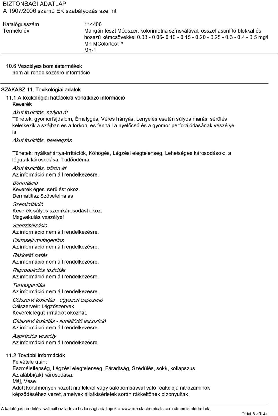 torkon, és fennáll a nyelőcső és a gyomor perforálódásának veszélye is.