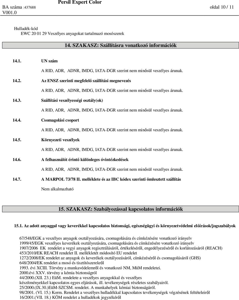 melléklete és az IBC kódex szerinti ömlesztett szállítás Nem alkalmazható 15