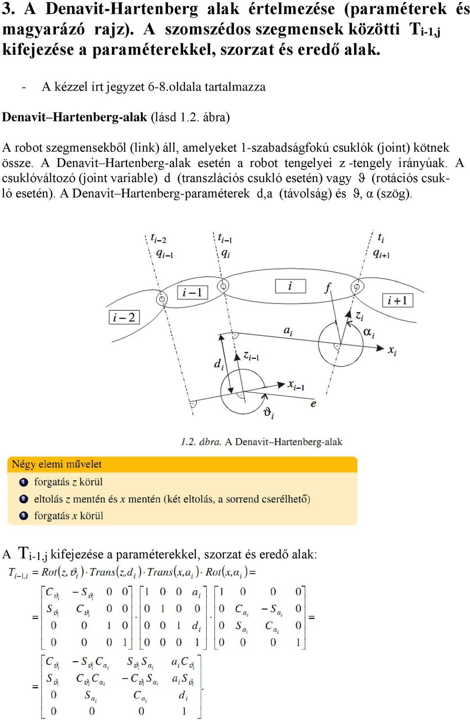 oldala tartalmazza Denavit Hartenberg-alak (lásd 1.2. ábra) A robot szegmensekből (link) áll, amelyeket 1-szabadságfokú csuklók (joint) kötnek össze.