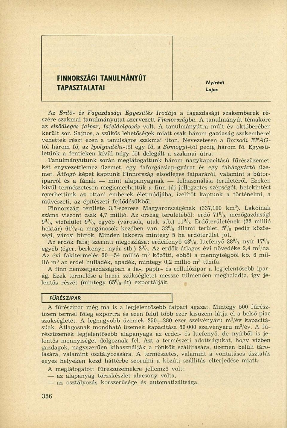 Sajnos, a szűkös lehetőségek miatt csak három gazdaság szakemberei vehettek részt ezen a tanulságos szakmai úton.