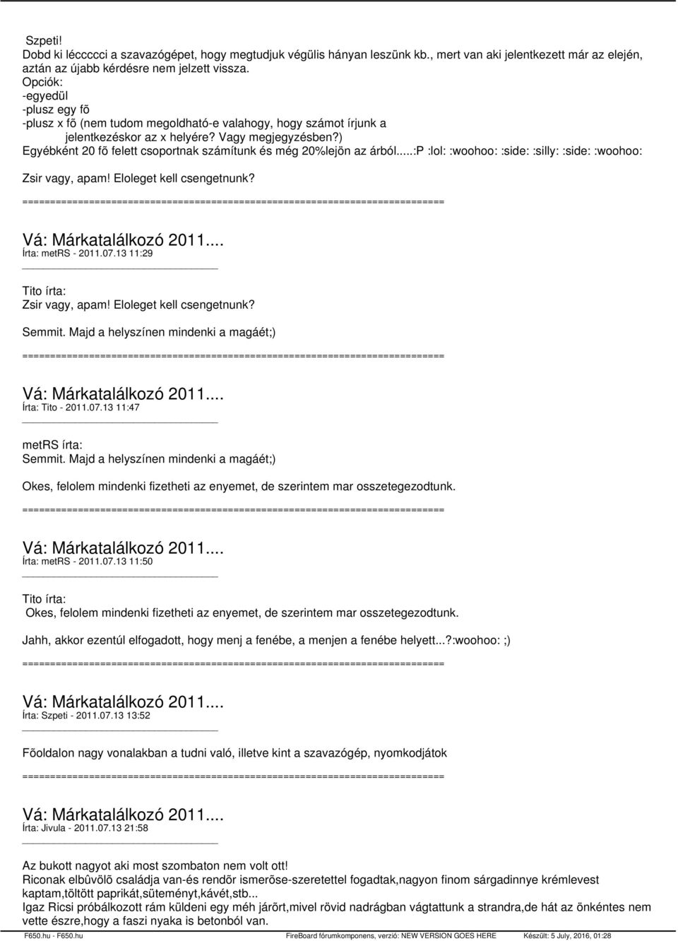 ) Egyébként 20 fõ felett csoportnak számítunk és még 20%lejön az árból...:p :lol: :woohoo: :side: :silly: :side: :woohoo: Zsir vagy, apam! Eloleget kell csengetnunk? Írta: metrs - 2011.07.