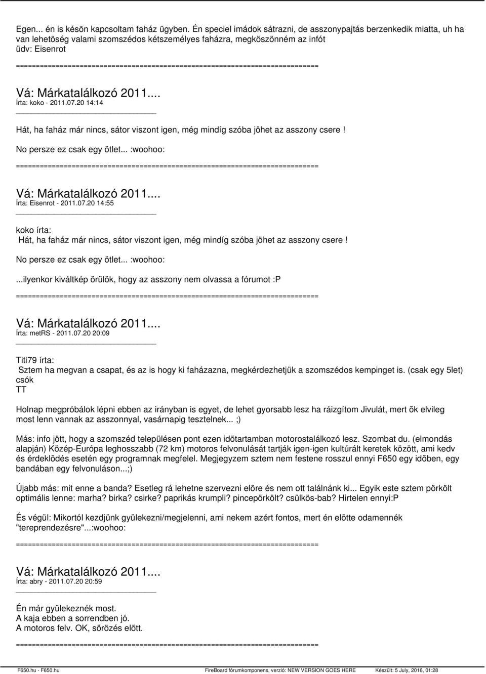 20 14:14 Hát, ha faház már nincs, sátor viszont igen, még mindíg szóba jöhet az asszony csere! No persze ez csak egy ötlet... :woohoo: Írta: Eisenrot - 2011.07.