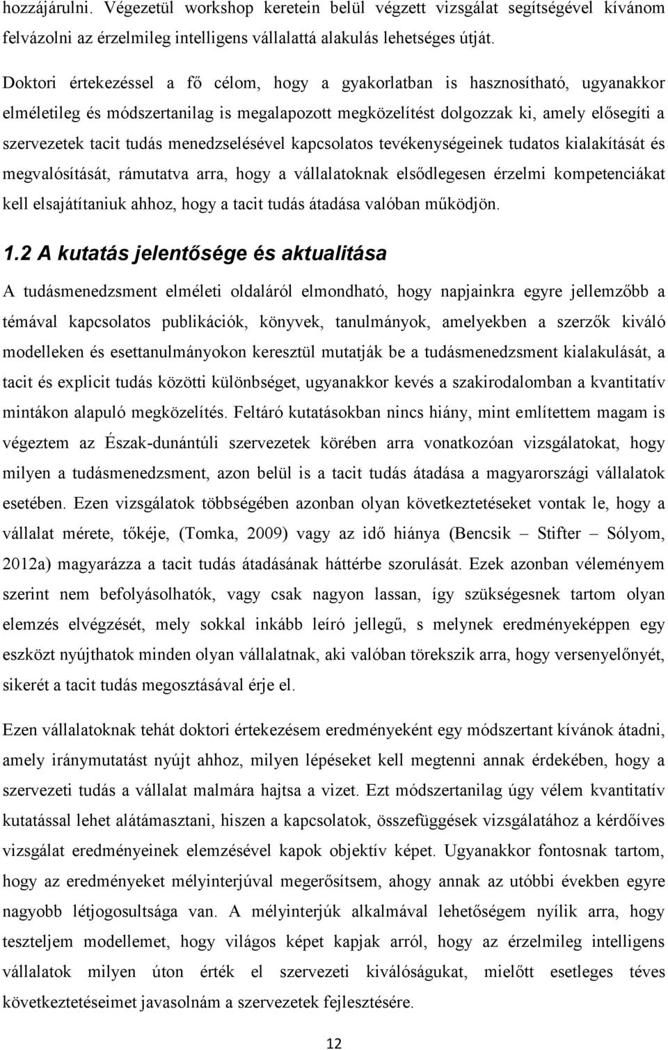 menedzselésével kapcsolatos tevékenységeinek tudatos kialakítását és megvalósítását, rámutatva arra, hogy a vállalatoknak elsődlegesen érzelmi kompetenciákat kell elsajátítaniuk ahhoz, hogy a tacit