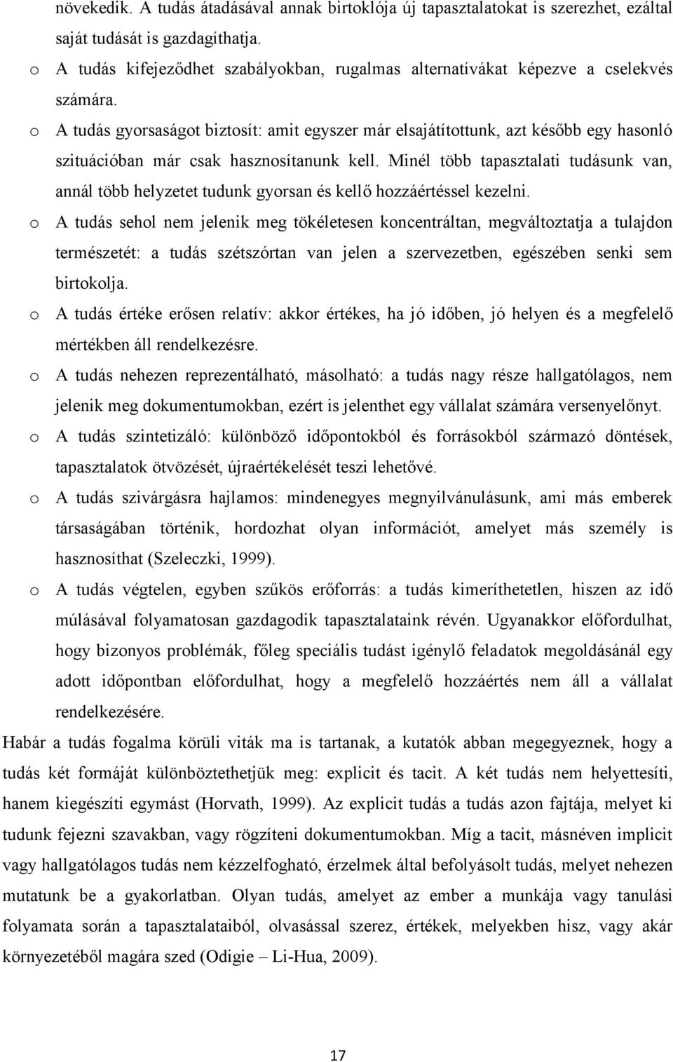 o A tudás gyorsaságot biztosít: amit egyszer már elsajátítottunk, azt később egy hasonló szituációban már csak hasznosítanunk kell.