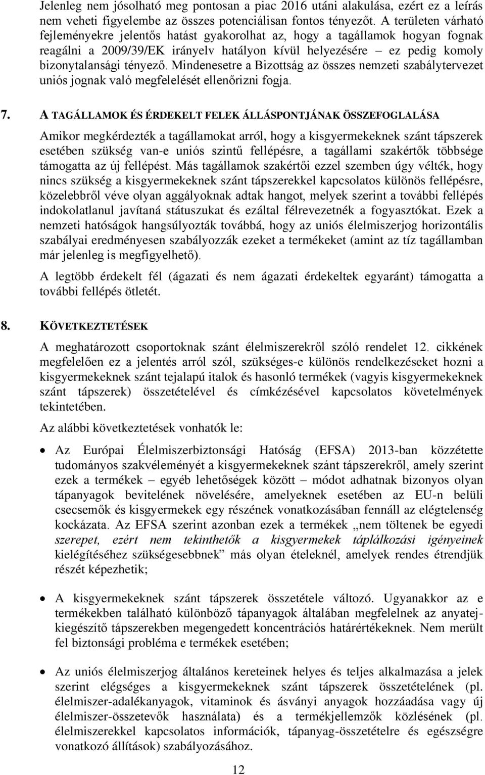 Mindenesetre a Bizottság az összes nemzeti szabálytervezet uniós jognak való megfelelését ellenőrizni fogja. 7.