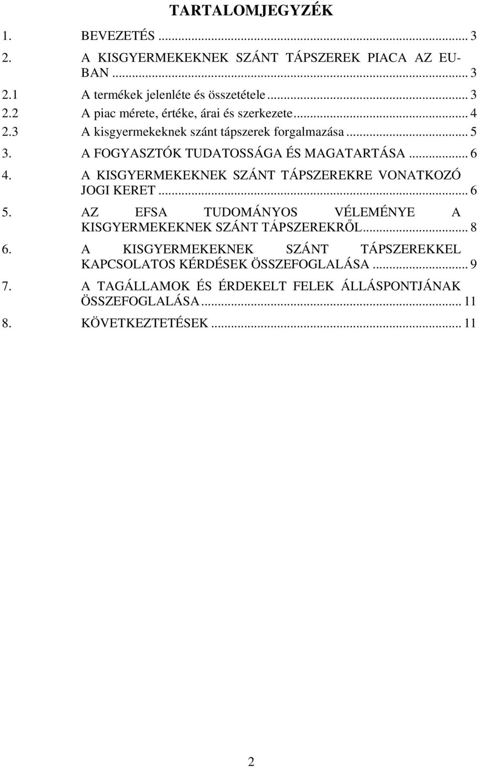 A KISGYERMEKEKNEK SZÁNT TÁPSZEREKRE VONATKOZÓ JOGI KERET... 6 5. AZ EFSA TUDOMÁNYOS VÉLEMÉNYE A KISGYERMEKEKNEK SZÁNT TÁPSZEREKRŐL... 8 6.