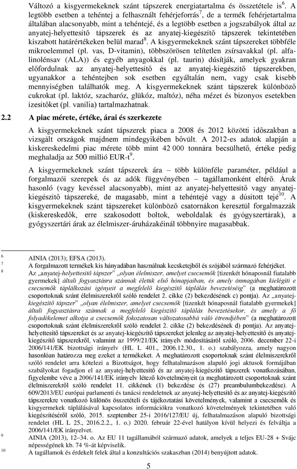 tápszerek és az anyatej-kiegészítő tápszerek tekintetében kiszabott határértékeken belül marad 8. A kisgyermekeknek szánt tápszereket többféle mikroelemmel (pl.