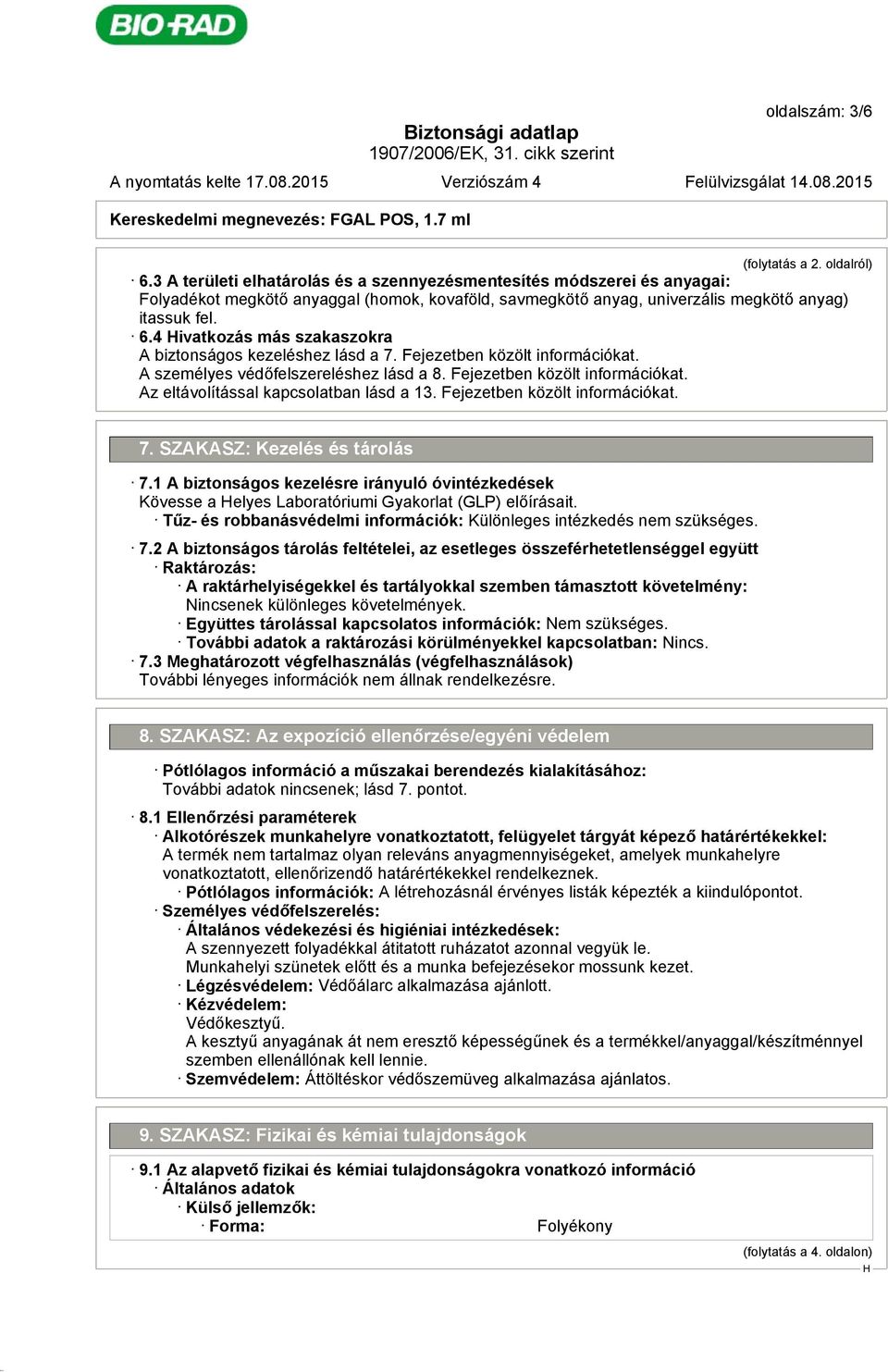 4 ivatkozás más szakaszokra A biztonságos kezeléshez lásd a 7. Fejezetben közölt információkat. A személyes védőfelszereléshez lásd a 8. Fejezetben közölt információkat. Az eltávolítással kapcsolatban lásd a 13.