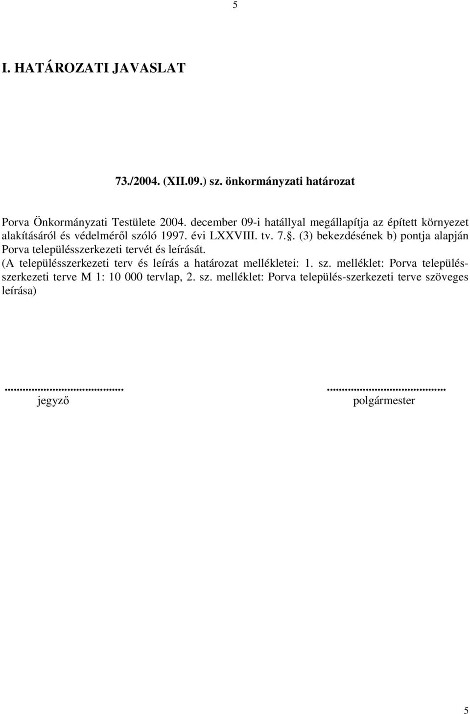 . (3) bekezdésének b) pontja alapján Porva településszerkezeti tervét és leírását.